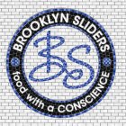 BROOKLYN SLIDERS BS FOOD WITH A CONSCIENCE