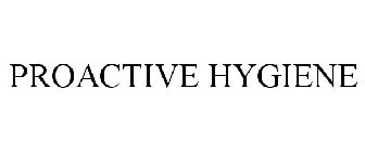 PROACTIVE HYGIENE