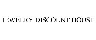 JEWELRY DISCOUNT HOUSE