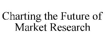 CHARTING THE FUTURE OF MARKET RESEARCH
