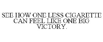 SEE HOW ONE LESS CIGARETTE CAN FEEL LIKE ONE BIG VICTORY.