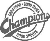CHAMPIONS GOOD FOOD GOOD TIMES GOOD SPORTS