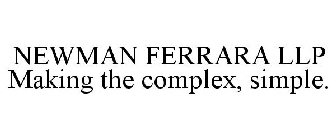 NEWMAN FERRARA LLP MAKING THE COMPLEX, SIMPLE.
