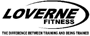 LOVERNE FITNESS THE DIFFERENCE BETWEEN TRAINING AND BEING TRAINED