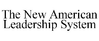 THE NEW AMERICAN LEADERSHIP SYSTEM