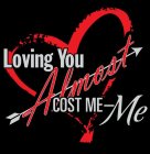 LOVING YOU ALMOST COST ME-ME