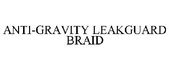 ANTI-GRAVITY LEAKGUARD BRAID