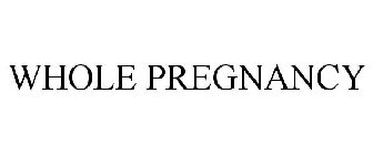 WHOLE PREGNANCY