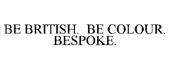 BE BRITISH. BE COLOUR. BESPOKE.
