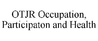 OTJR OCCUPATION, PARTICIPATION AND HEALTH