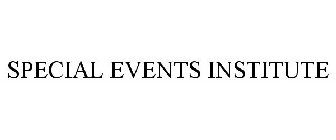 SPECIAL EVENTS INSTITUTE