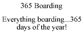 365 BOARDING EVERYTHING BOARDING...365 DAYS OF THE YEAR!