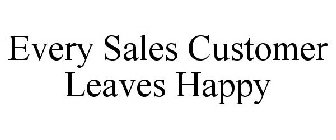 EVERY SALES CUSTOMER LEAVES HAPPY