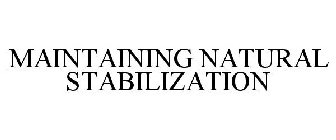 MAINTAINING NATURAL STABILIZATION