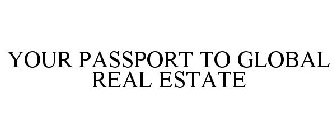 YOUR PASSPORT TO GLOBAL REAL ESTATE