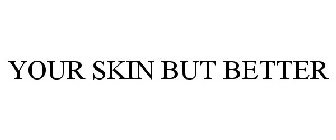 YOUR SKIN BUT BETTER