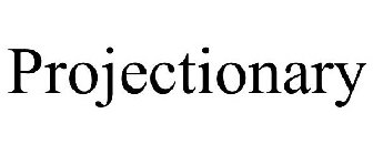 PROJECTIONARY