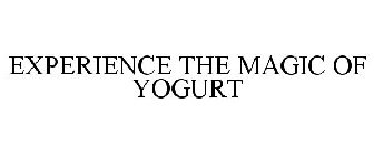 EXPERIENCE THE MAGIC OF YOGURT