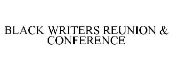 BLACK WRITERS REUNION & CONFERENCE