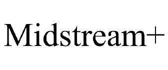 MIDSTREAM+