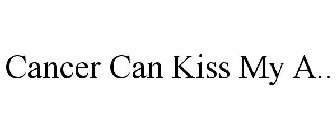 CANCER CAN KISS MY A..