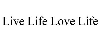 LIVE LIFE LOVE LIFE