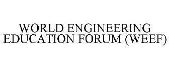 WORLD ENGINEERING EDUCATION FORUM (WEEF)