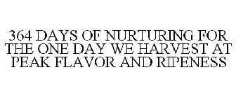 364 DAYS OF NURTURING FOR THE ONE DAY WE HARVEST AT PEAK FLAVOR AND RIPENESS