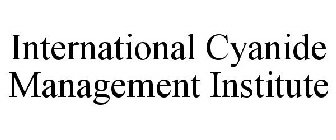 INTERNATIONAL CYANIDE MANAGEMENT INSTITUTE