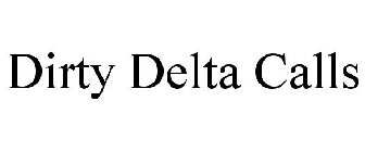DIRTY DELTA CALLS