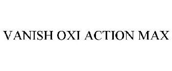 VANISH OXI ACTION MAX