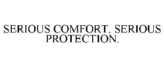 SERIOUS COMFORT. SERIOUS PROTECTION.