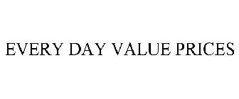 EVERY DAY VALUE PRICES