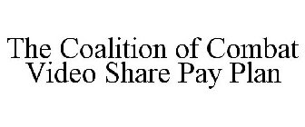 THE COALITION OF COMBAT VIDEO SHARE PAY PLAN