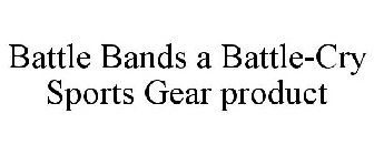 BATTLE BANDS A BATTLE-CRY SPORTS GEAR PRODUCT