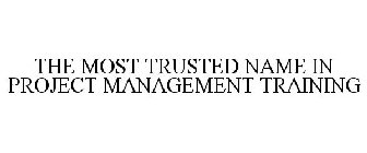 THE MOST TRUSTED NAME IN PROJECT MANAGEMENT TRAINING