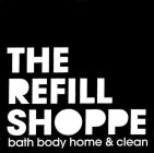 THE REFILL SHOPPE BATH BODY HOME & CLEAN