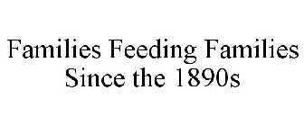 FAMILIES FEEDING FAMILIES SINCE THE 1890S