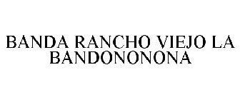 BANDA RANCHO VIEJO LA BANDONONONA