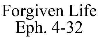 FORGIVEN LIFE EPH. 4-32