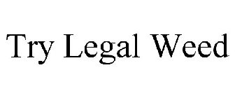 TRY LEGAL WEED