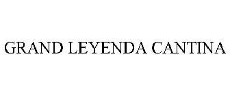 GRAND LEYENDA CANTINA