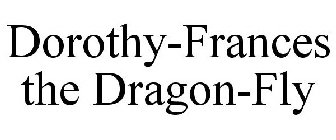 DOROTHY-FRANCES THE DRAGON-FLY