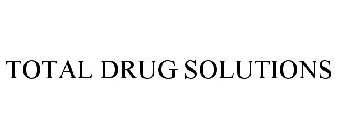 TOTAL DRUG SOLUTIONS