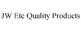 JW ETC QUALITY PRODUCTS