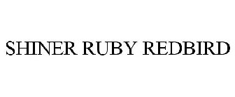 SHINER RUBY REDBIRD