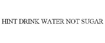 HINT DRINK WATER NOT SUGAR