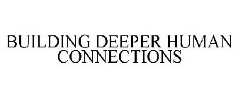 BUILDING DEEPER HUMAN CONNECTIONS