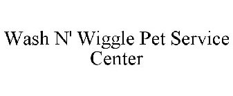 WASH N' WIGGLE PET SERVICE CENTER