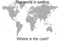 THE WORLD IS WAITING. WHERE IS THE CURE?